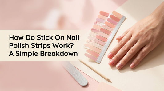 How Do Stick On Nail Polish Strips Work? A Simple Breakdown